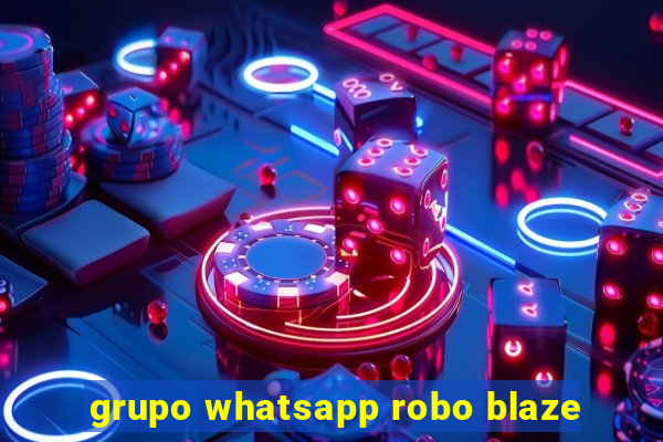 grupo whatsapp robo blaze